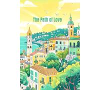 The Path of Love: A Collection of Emotional Letters and Experiences About Love in All Its Forms