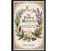The Path of Maturity: Wisdom of a Warm Witch’s Practice
