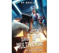 The Path of One: Josh and Sen Save the Multiverse Book 1