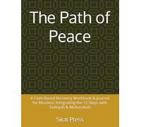 The Path of Peace: A Faith-Based Recovery Workbook & Journal for Muslims: Integrating the 12 Steps with Tazkiyah & Muhasabah