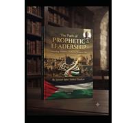 (The Path of Prophetic Leadership: Adapting Timeless Traits for Modern Life)