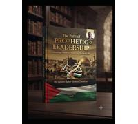(The Path of Prophetic Leadership: Adapting Timeless Traits for Modern Life)