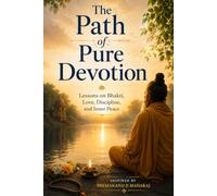 The Path of Pure Devotion: Lessons on Bhakti, Love, Discipline, and Inner Peace : Inspired by- Premanand Ji Maharaj