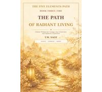 The Path of Radiant Living: Chinese Wisdom for Courage, Joy, Connection, and Authentic Expression