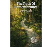 The Path Of Remembrance: A Sacred Guide