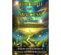 THE PATH OF SUCCESS: 254 Exercises, Affirmations, Secret Techniques and Daily Journal to Secret Your Desires