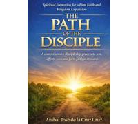 The Path of the Disciple: A comprehensive discipleship process to win, affirm, root, and form faithful stewards