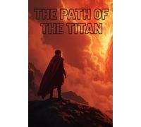 The Path of the Titan: A Boy’s Journey to Awaken the Flame Within