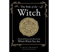 The Path of the Witch: Rituals & Practices for Discovering Which Witch You Are