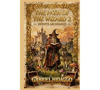 The Path of the Wizard 2: Infinite Abundance