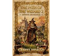 The Path of the Wizard 2: Infinite Abundance