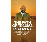 The Path of Trauma Recovery "Bind Up Your Wound"