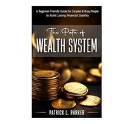 THE PATH OF WEALTH SYSTEM: A Beginners- friendly guide for couples &Busy people to build lasting Financial Stability