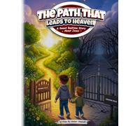 The path that leads to heaven: A Sweet Bedtime Story About Jesus