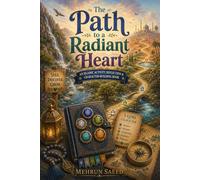 The Path to a Radiant Heart: Islamic Activity & Character-Building Book for Kids: Activities, Reflections, Qur’an Treasures & Du’as to Nurture ... Kindness & Patience for Kids Ages 8-13