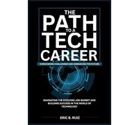 The Path to a Tech Career: Overcoming Challenges and Embracing the Future: Navigating the Evolving Job Market and Building Success in the World of Technology