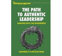 Manfred F. R. Kets de Vries–The Path to Authentic Leadership–Dancing with the Ouroboros–Tascabile
