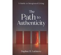 The Path to Authenticity: A Guide to Integrated Living