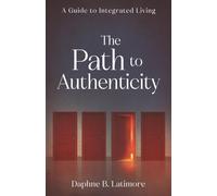 The Path to Authenticity: A Guide to Integrated Living