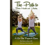 The Path To Better Health And Vitality: A Six Step Program For Seniors