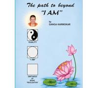 THE PATH TO BEYOND " I AM ": AN ILLUSTRATED MANUAL