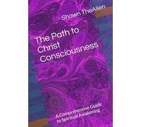 The Path to Christ Consciousness: A Comprehensive Guide to Spiritual Awakening