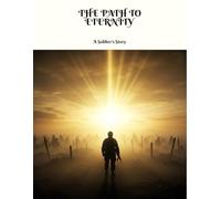 The Path To Eternity: A Soldier'S Story