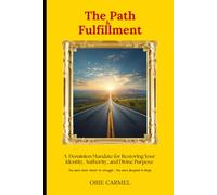 The Path To Fulfillment: A Dominion Mandate for Restoring Your Identity, Authority, and Divine Purpose
