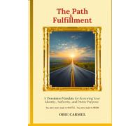 The Path To Fulfillment: A Dominion Mandate for Restoring Your Identity, Authority, and Divine Purpose