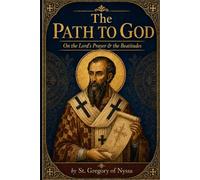 The Path to God: On The Lord's Prayer & The Beatitudes