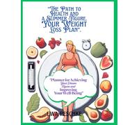 The Path to Health and a Slimmer Figure Your Weight Loss Plan: Planner for Achieving Your Dream Figure and Improving Your Well-Being