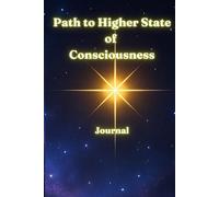 The Path to Higher State of Consciousness: A Mystical Journal for Soulful Expansion