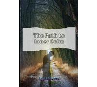 The Path to Inner Calm: Transforming Pain, Worry, and Overthinking Into Peace