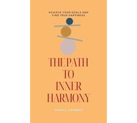 The Path to Inner Harmony: Achieve Your Goals and Find True Happiness