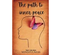 The path to inner peace: A Practical Guide to Mindfulness and Emotional Well-Being