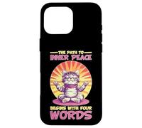 The Path To Inner Peace Begins With Four Words - Custodia per iPhone 16 Pro Max