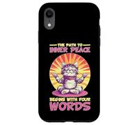 The Path To Inner Peace Begins With Four Words - Custodia per iPhone XR