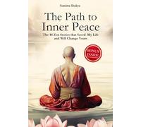 The Path to Inner Peace: Mastering Mindfulness and Positive Thinking Through Short Zen Stories - A Journey to Overcome Stress, Anxiety, and Negative Thoughts for Achieving Inner Peace