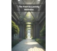The Path to Lasting Wellness