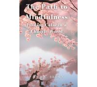 The Path to Mindfulness: Finding Calm in a Chaotic World
