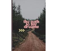 The Path To My Dreams: Inspirational Notebook, Motivational Journal, Positive Affirmation, Notebook Journal for Work Office School Student Teacher Coworker