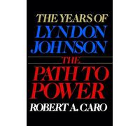 The Path to Power: The Years of Lyndon Johnson I: 1