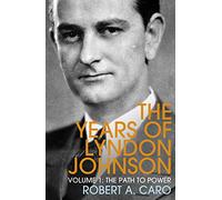 The Path to Power: The Years of Lyndon Johnson (Volume 1)