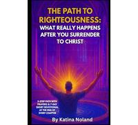 The Path to Righteousness: What Really Happens After You Surrender to Christ