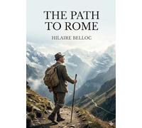 The path to rome: By hilaire belloc