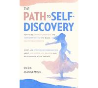 The Path to Self-Discovery: How to be a more harmonious and confident person who builds healthy relationships: Short and effective recommendations about self-worth, life balance, and relationships