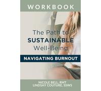 The Path To Sustainable Well-Being: Navigating Burnout Workbook