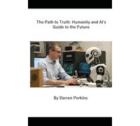 The Path to Truth: Humanity and AI's Guide to the Future