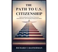 The Path to U.S. Citizenship: Understanding Good Moral Character, Naturalization, and Changing Immigration Rules