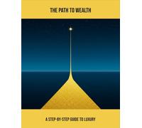 The Path To Wealth: A Step-By-Step Guide To Luxury